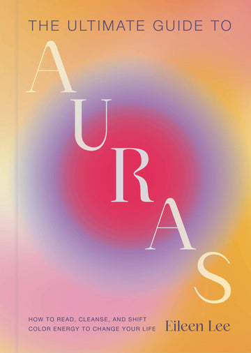 The Ultimate Guide to Auras – Energy Healing, Chakra & Aura Reading Book