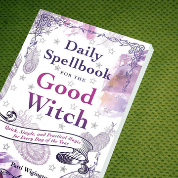 Daily Spellbook for the Good Witch by Patti Wigington – Beginner Spell & Ritual Guide