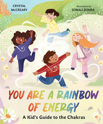 You are a Rainbow of Energy:  A Kid's Guide to the Chakras