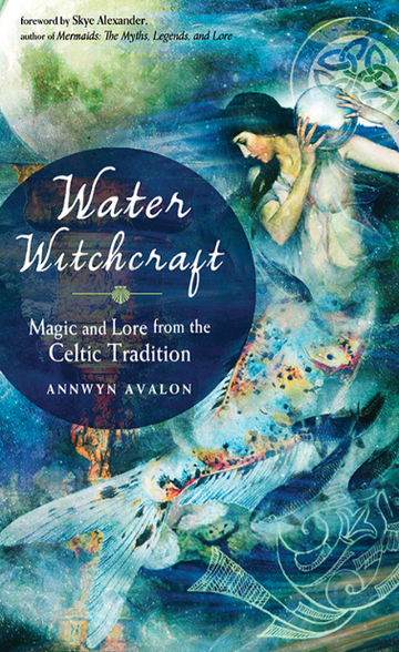 Water Witchcraft: Magic & Lore from the Celtic Tradition