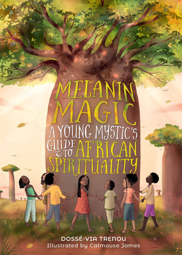 Melanin Magic – Young Mystics’ Guide to African Spirituality, Ancestors & Plant Magic