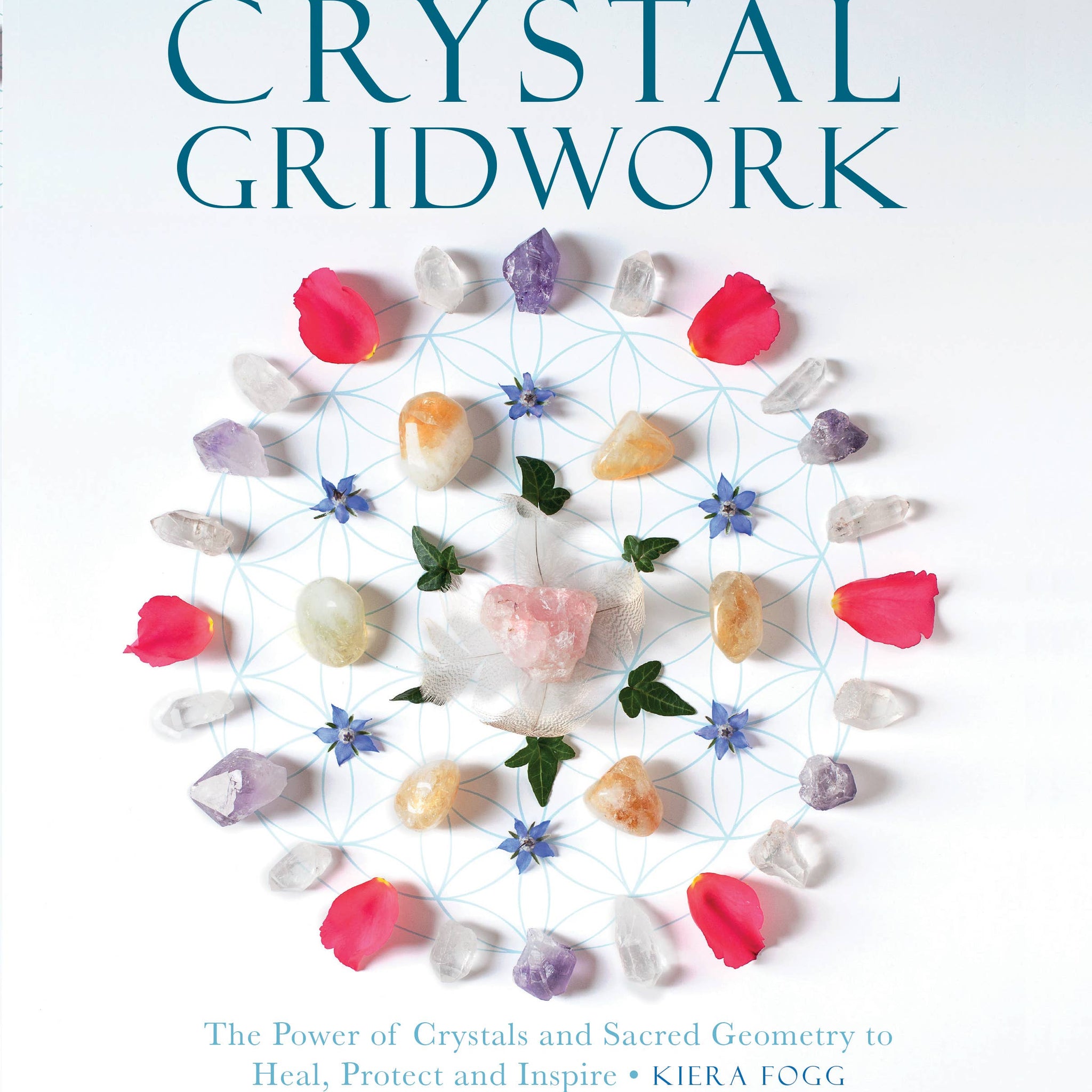 Crystal Gridwork: The Power of Crystals and Sacred Geometry