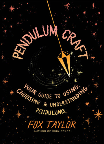 Pendulum Craft: Your Guide to Using, Choosing & Understanding Pendulums by Fox Taylor