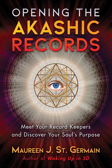 Opening the Akashic Records by Maureen J. St. Germain
